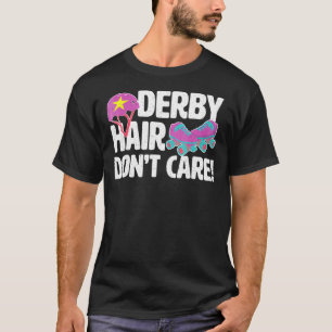 Roller Derby Rollergirl Derby Hair Dont Care T Shirt