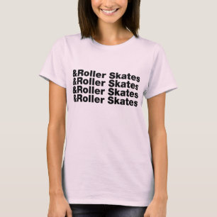 & Roller Skates T-shirt