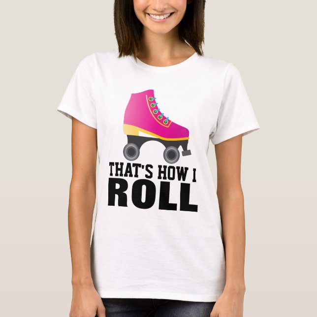ROLLER SKATING, DET ÄR SÅ JAG ROLL T-SHIRTS (Framsida)