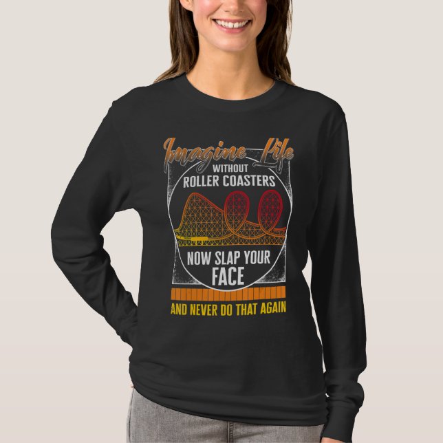 Rollercoaster Imagine Life without Roller Underläg T Shirt (Framsida)