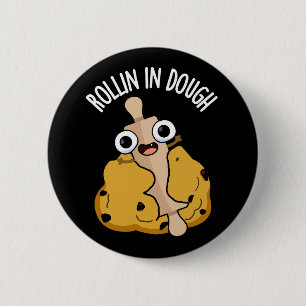 Rollin in Dough Funny Baking Pun Mörk BG Knapp