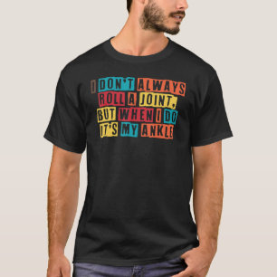 Rolling Ankle Surgery Jag rullar inte alltid Ankle T Shirt