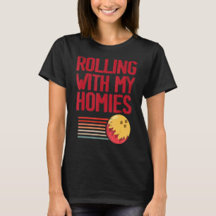Rolling with My Homies Bowlareare T Shirt