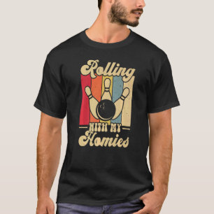 Rolling with My Homies Bowling Bowlers Champion T Shirt