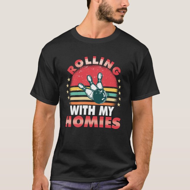 Rolling with my homies Bowling who plays bowling i T Shirt (Framsida)