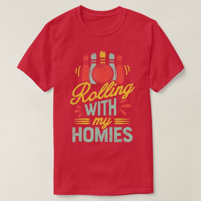 Rolling with my Homies T Bowling Bowlers Funny Gi Shirt (Design framsida)