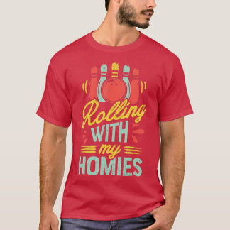 Rolling with my Homies T Bowling Bowlers Funny Gi Shirt