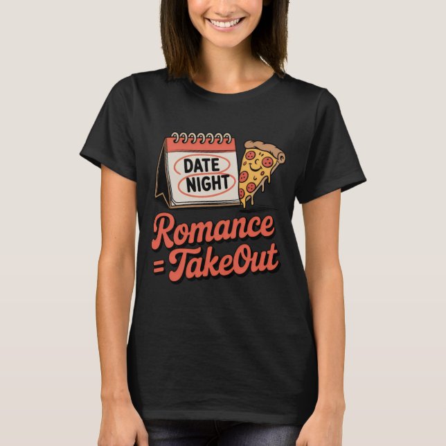 Romance = Takeout | Relationship Mood with Pizza S T Shirt (Framsida)