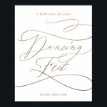 Romantic Guld Calligraphy Dancing Feet Sign Poster<br><div class="desc">Det romantiska guld-kalligrafens dansfot är perfekt för ett enkelt bröllop. Den moderna klassiska designen har finare-snurrar och vitaktiga blomningar med elegant elegant-handskriven faux champagne guld-folie-typografi. Obs! Den här designen har inte äkta guld-folie. Det är en grafik av hög kvalitet som framställs som guld-folie.</div>