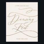 Romantic Guld Calligraphy Ivory Dancing Feet Sign Poster<br><div class="desc">Det romantiska guld-kalligrafitecknet för elfenbensdansfötter är perfekt för ett enkelt bröllop. Den moderna klassiska designen har finare-snurrar och vitaktiga blomningar med elegant elegant-handskriven faux champagne guld-folie-typografi. Obs! Den här designen har inte äkta guld-folie. Det är en grafik av hög kvalitet som framställs som guld-folie.</div>