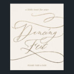 Romantic Guld Calligraphy Ivory Dancing Feet Sign Poster<br><div class="desc">Det romantiska guld-kalligrafitecknet för elfenbensdansfötter är perfekt för ett enkelt bröllop. Den moderna klassiska designen har finare-snurrar och vitaktiga blomningar med elegant elegant-handskriven faux champagne guld-folie-typografi. Obs! Den här designen har inte äkta guld-folie. Det är en grafik av hög kvalitet som framställs som guld-folie.</div>