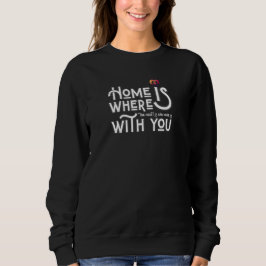 Romantic Home Is With You Women's Sweatshirt T Shirt