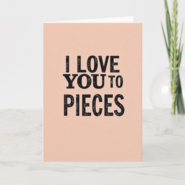 Romantic I Love You To Pieces Card Kort (Framsida)