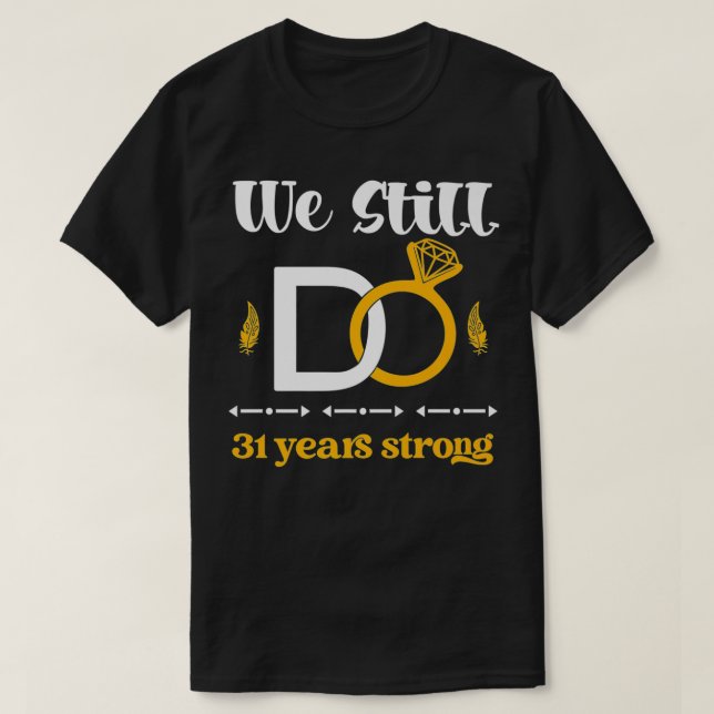 Romantic Wedding Anniversary We Still DO Couple 31 T Shirt (Design framsida)