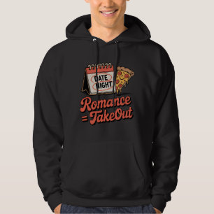 Romantik = Takeout Rolig Pizzadata Natt Design Hoodie