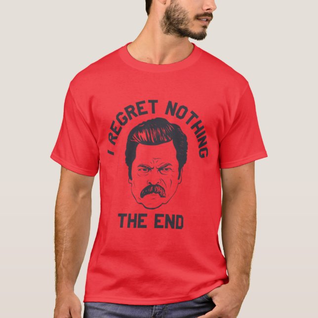 Ron Swanson jag ångrar ingenting slutet T Shirt (Framsida)
