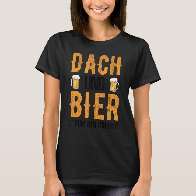 Roofer Dach und Bier Darum Tunna Ich Hier T Shirt (Framsida)