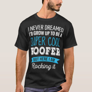 Roofer Gifts jag aldrig drömde om roligt uppskatta T Shirt