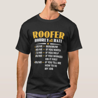 Roofer Hourly Rate Roofing Contractor Roofer T Shirt