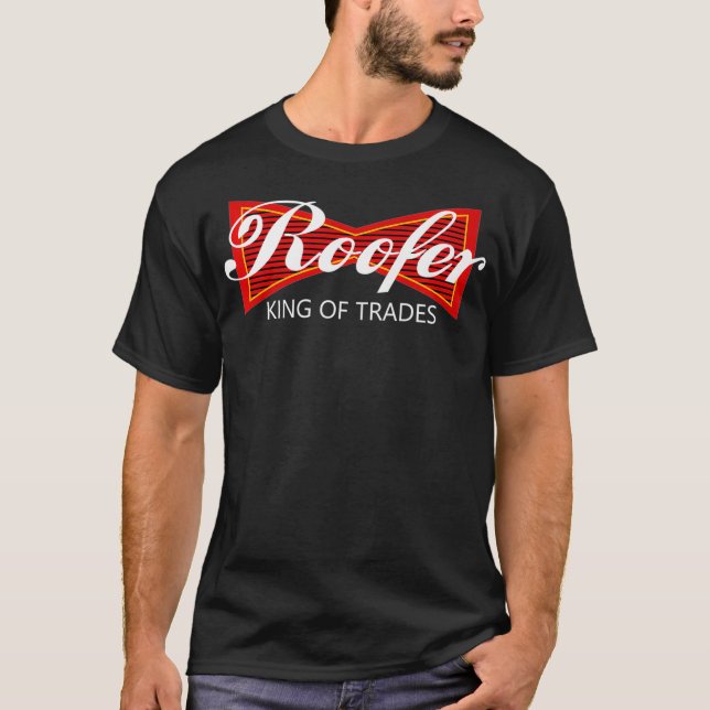 Roofer King Of Trades Parody  Funny Roofing Crew S T Shirt (Framsida)