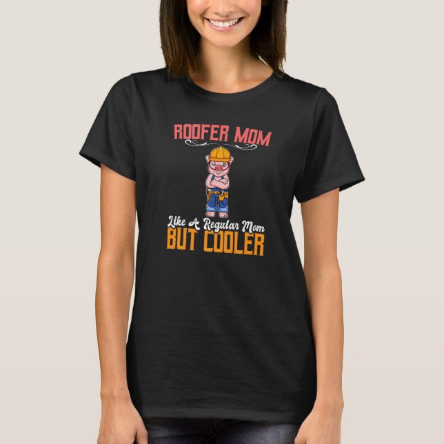 Roofer Mom Like A Regualr Mom But Cooler Premium_3 T Shirt (Framsida)
