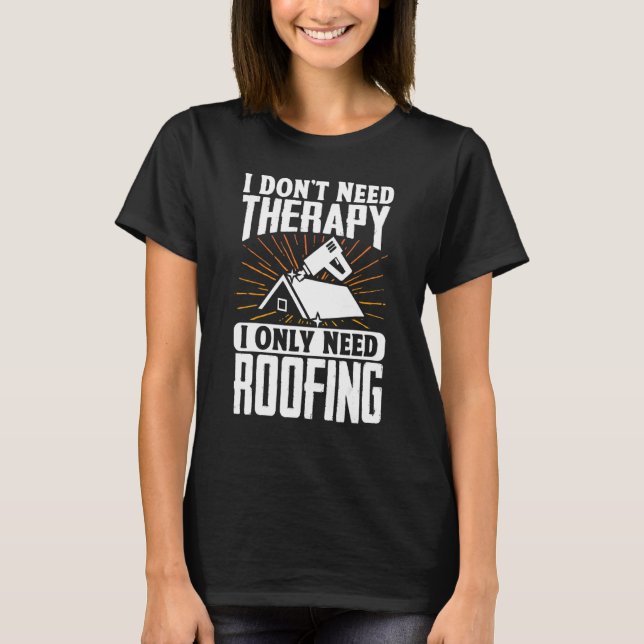 Roofer Tak I behöver inte terapi, jag behöver bara T Shirt (Framsida)