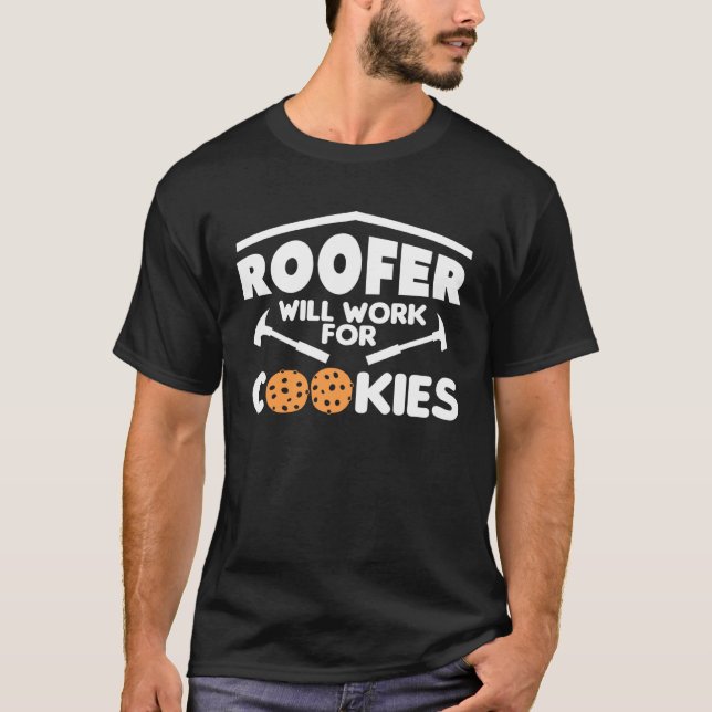 Roofer Will Work For Cookies Roofing Roofers 1 T Shirt (Framsida)