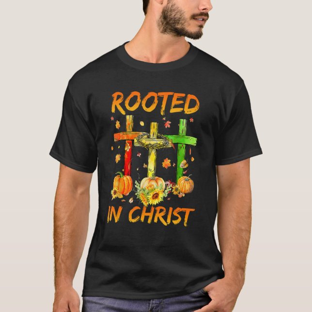 Rooted In Christ Jesus Cross Pray Christian Cross T Shirt (Framsida)