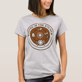 Rooted in the Kitchen Farm to Table T Shirt