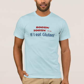 ROOTIN TOOTIN, om jag äter Gluten - rolig GF-humor Tee Shirt