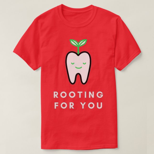 Rooting for You Funny Dentist  T Shirt (Design framsida)