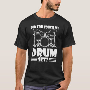 Rör du min Drumset Sarcastic Arg Drummer? T Shirt