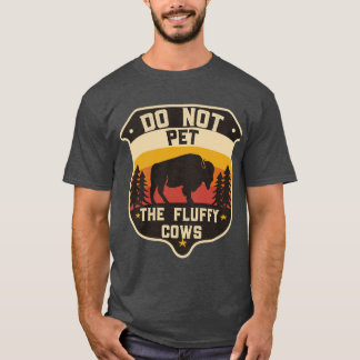 Rör Inte De Fluffiga Kor bison älskare camping kär T Shirt