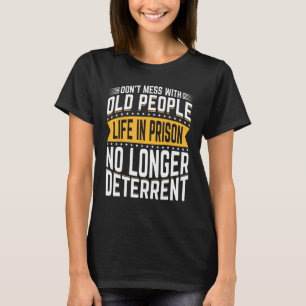 Rör Inte Gamla Människor Livet I Fängelset Senior T Shirt