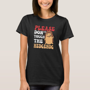 Rör inte Hedgehog Ord Pet Cute A T Shirt