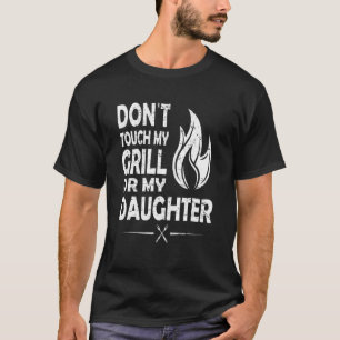 Rör inte min grill eller min dotter t shirt