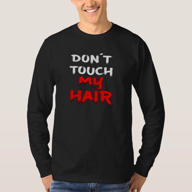 Rör inte min Hair Slogan Funny Påstående Funny T Shirt (Framsida)