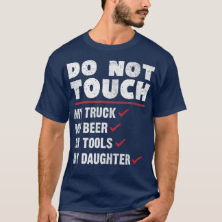 Rör inte min Lastbil Beer Verktyg & Dotter - Truc T Shirt