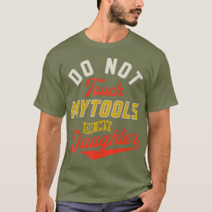 Rör inte min Verktyg eller dottermekaniska Pappa T Shirt