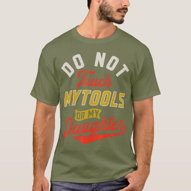 Rör inte min Verktyg eller dottermekaniska Pappa T Shirt (Framsida)