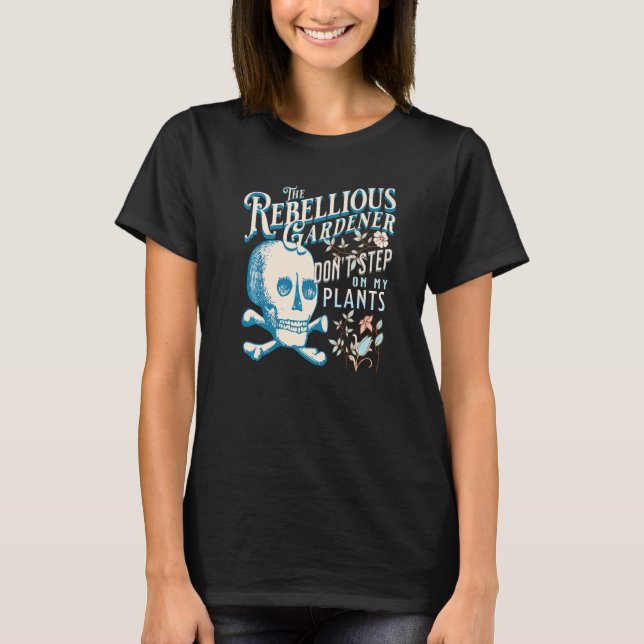 Rör Inte Mina Växter Rebellisk Trädgårdsmästare Dö T Shirt (Framsida)