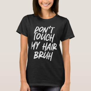 Rör inte mitt hår bror Roligt skämt  T Shirt
