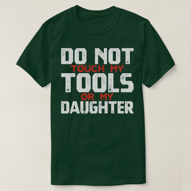 Rör inte mitt Verktyg eller min dotter Far kväll T Shirt (Design framsida)