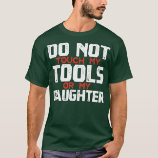 Rör inte mitt Verktyg eller min dotter Far kväll T Shirt