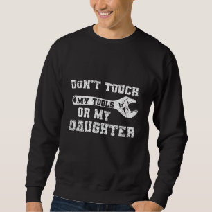 Rör inte mitt Verktyg eller min dotter Pappa Lång Ärmad Tröja
