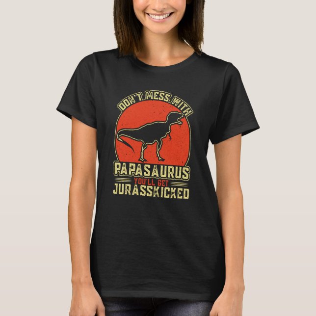 Rör inte Papasaurus, du kommer få Jurasskick  T Shirt (Framsida)