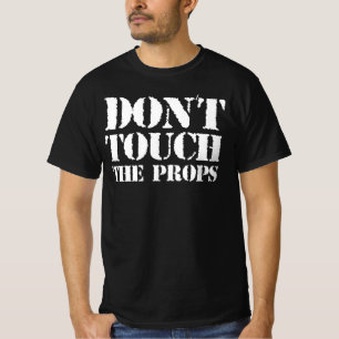 Rör inte propparna - är det ditt stöd? Ja T Shirt