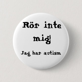 Rör mig inte! Autism Knapp