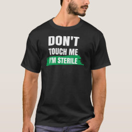 Rör mig inte, jag är en steril kirurgisk teknik t shirt
