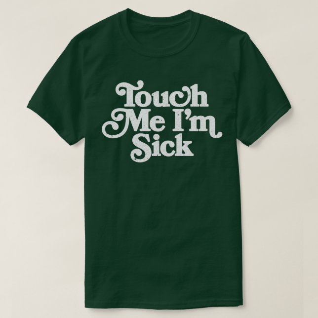 Rör mig länge vid min sjuka t shirt (Design framsida)